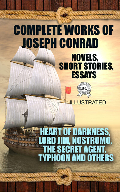 Complete Works of Joseph Conrad. Novels, Short stories, Essays (Illustrated)