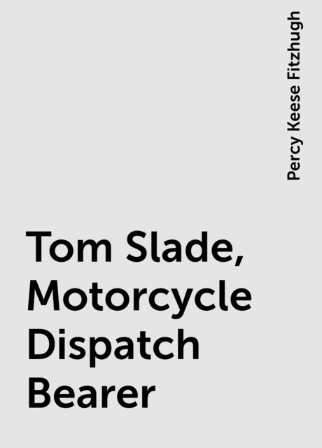 Tom Slade, Motorcycle Dispatch Bearer