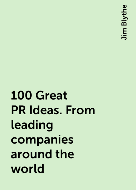 100 Great PR Ideas. From leading companies around the world