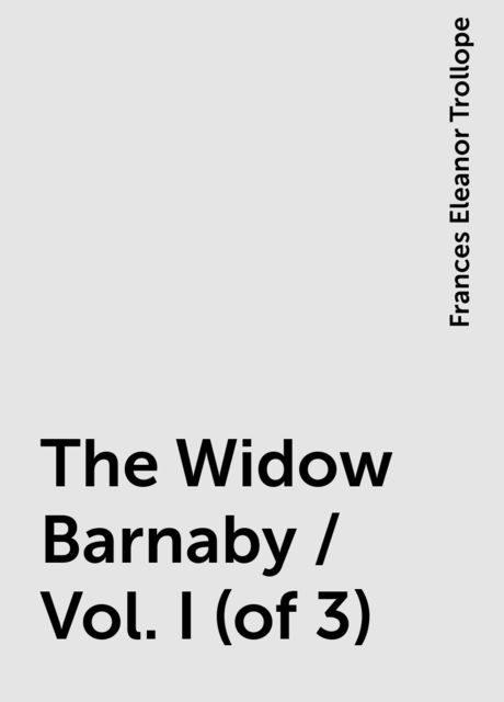 The Widow Barnaby / Vol. I (of 3)