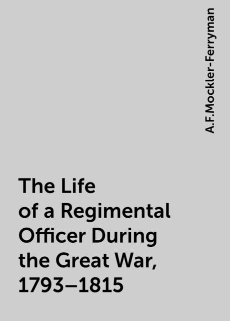 The Life of a Regimental Officer During the Great War, 1793–1815