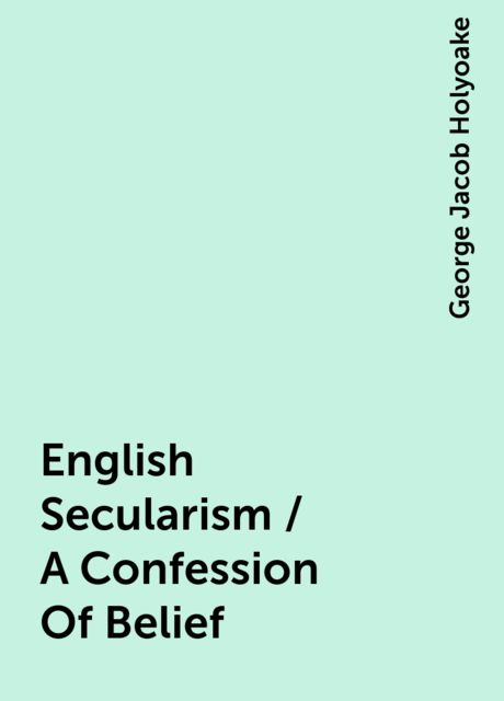 English Secularism / A Confession Of Belief