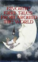 Favorite Fairy Tales. From Around the World: The Golden Beetle or Why the Dog Hates the Cat, The Red-Etin, Beauty and the Beast, The Brown Bear of Norway