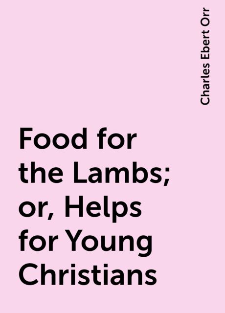 Food for the Lambs; or, Helps for Young Christians