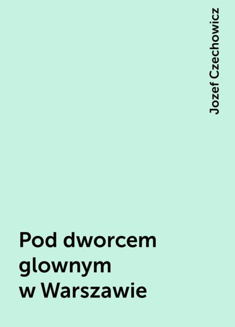 Pod dworcem glownym w Warszawie