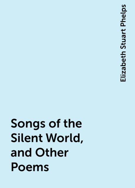 Songs of the Silent World, and Other Poems