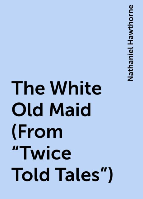 The White Old Maid (From "Twice Told Tales")