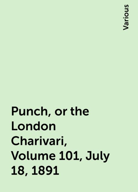 Punch, or the London Charivari, Volume 101, July 18, 1891
