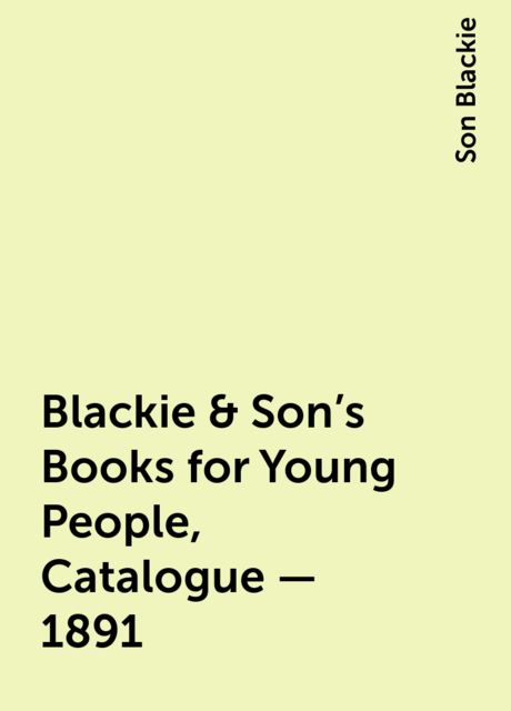 Blackie & Son's Books for Young People, Catalogue – 1891