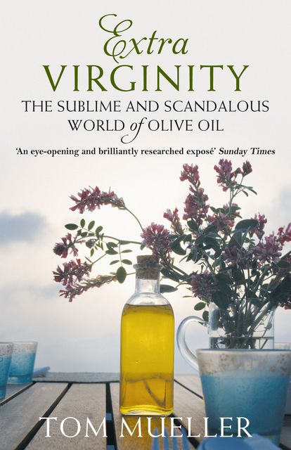 Extra Virginity: The Sublime and Scandalous World of Olive Oil