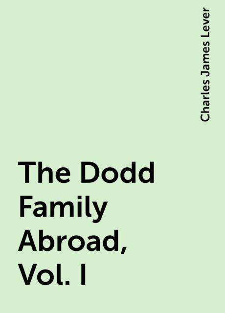 The Dodd Family Abroad, Vol. I