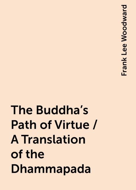 The Buddha's Path of Virtue / A Translation of the Dhammapada