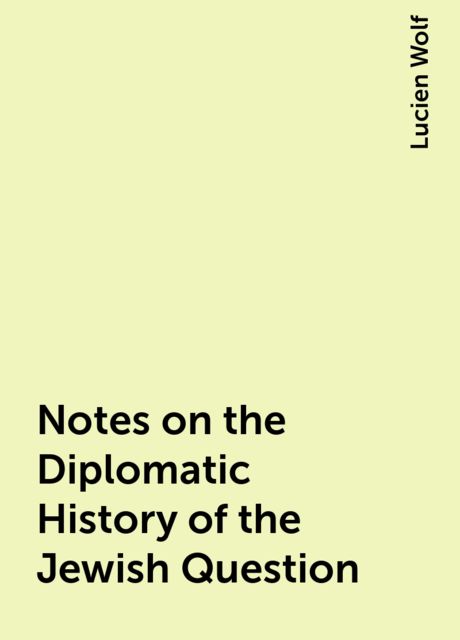 Notes on the Diplomatic History of the Jewish Question
