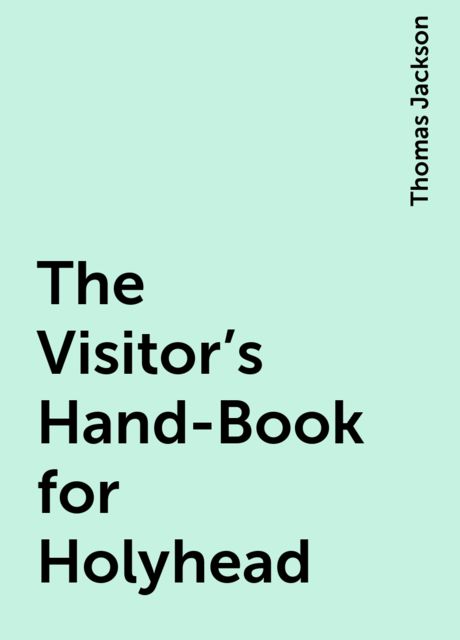 The Visitor's Hand-Book for Holyhead