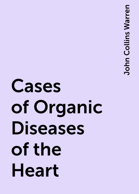 Cases of Organic Diseases of the Heart