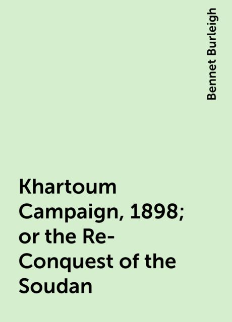Khartoum Campaign, 1898; or the Re-Conquest of the Soudan
