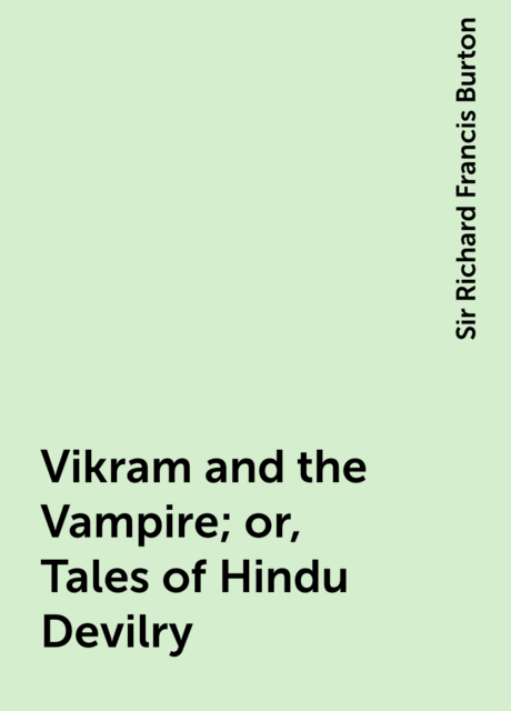 Vikram and the Vampire; or, Tales of Hindu Devilry