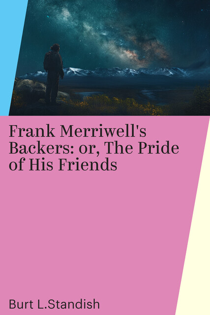 Frank Merriwell's Backers: or, The Pride of His Friends