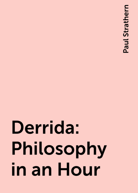 Derrida: Philosophy in an Hour