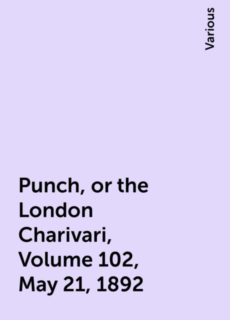 Punch, or the London Charivari, Volume 102, May 21, 1892