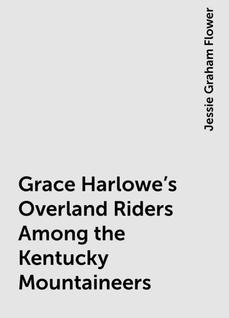 Grace Harlowe's Overland Riders Among the Kentucky Mountaineers