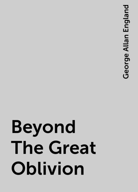 Beyond The Great Oblivion