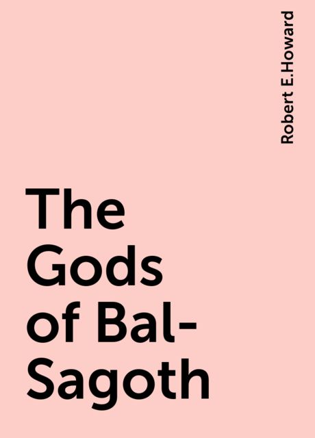 The Gods of Bal-Sagoth
