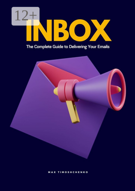 Inbox. The complete guide to delivering your emails