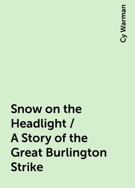 Snow on the Headlight / A Story of the Great Burlington Strike
