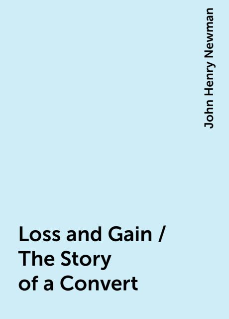 Loss and Gain / The Story of a Convert