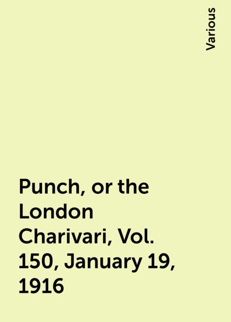 Punch, or the London Charivari, Vol. 150, January 19, 1916