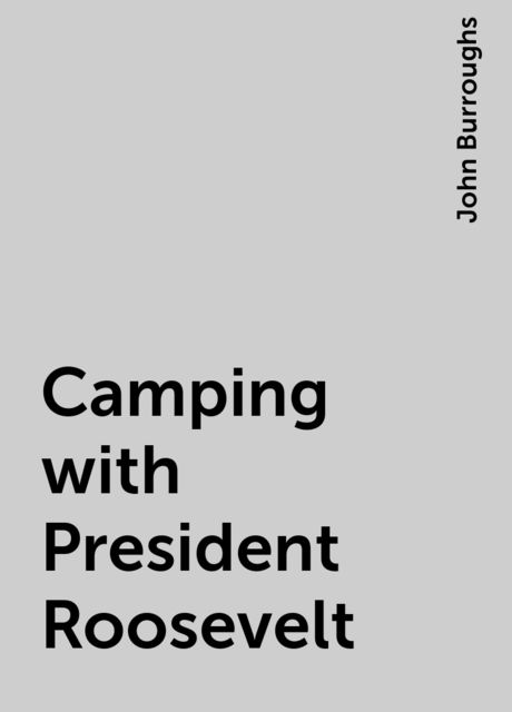 Camping with President Roosevelt