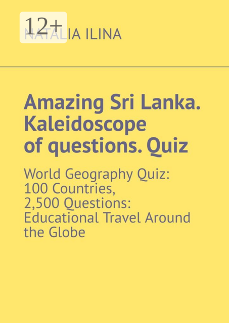 Amazing Sri Lanka. Kaleidoscope of questions. Quiz. World Geography Quiz: 100 Countries, 2,500 Questions: Educational Travel Around the Globe