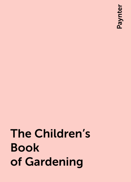 The Children's Book of Gardening