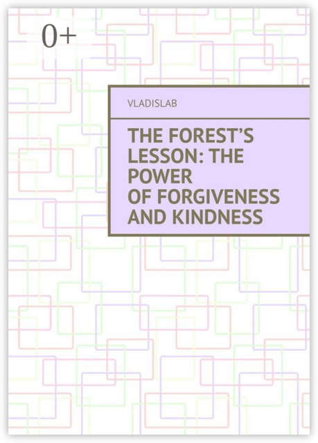 The Forest’s Lesson: The Power of Forgiveness and Kindness