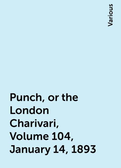 Punch, or the London Charivari, Volume 104, January 14, 1893