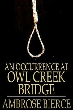 An Occurrence at Owl Creek Bridge, Ambrose Bierce