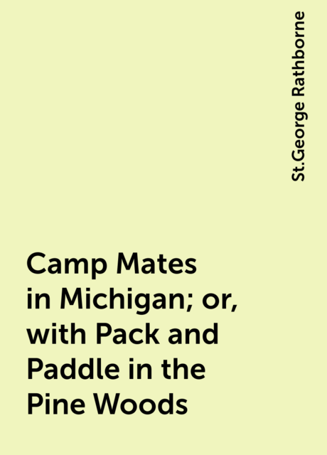 Camp Mates in Michigan; or, with Pack and Paddle in the Pine Woods