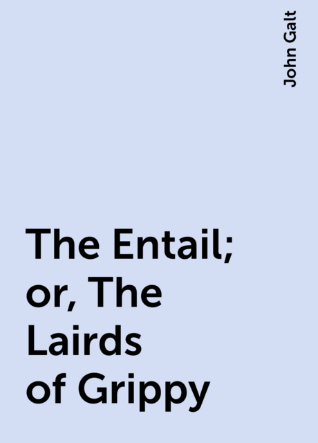 The Entail; or, The Lairds of Grippy