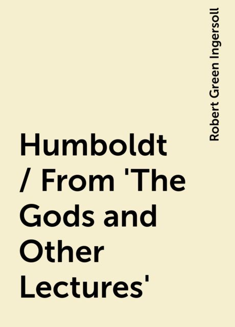 Humboldt / From 'The Gods and Other Lectures