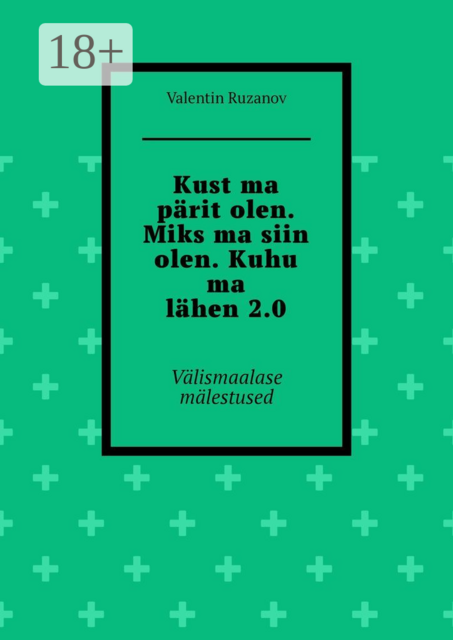 Kust ma pärit olen. Miks ma siin olen. Kuhu ma lähen 2.0. Välismaalase mälestused