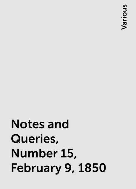 Notes and Queries, Number 15, February 9, 1850