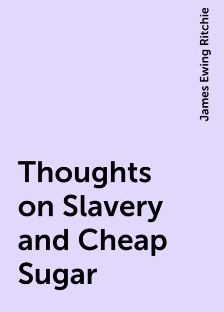 Thoughts on Slavery and Cheap Sugar