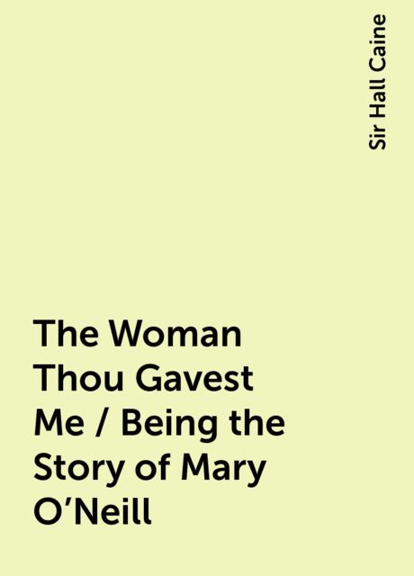 The Woman Thou Gavest Me / Being the Story of Mary O'Neill