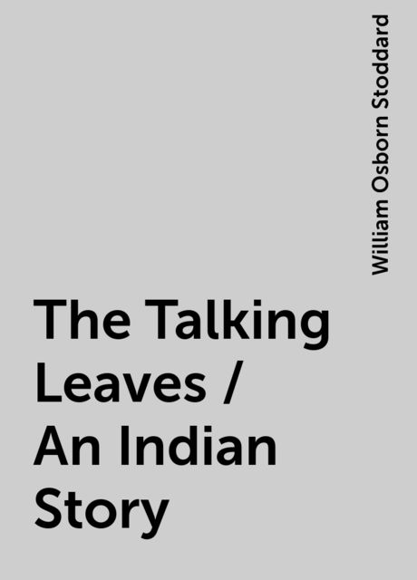 The Talking Leaves / An Indian Story