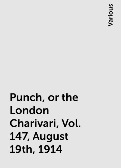 Punch, or the London Charivari, Vol. 147, August 19th, 1914