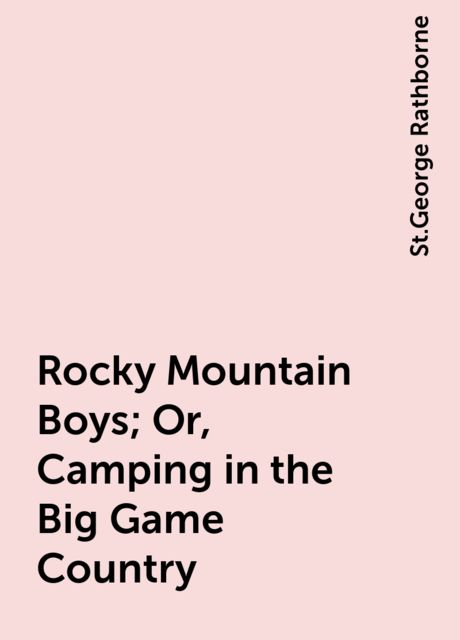 Rocky Mountain Boys; Or, Camping in the Big Game Country