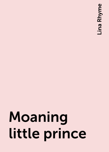 Moaning little prince, Lina Rhyme