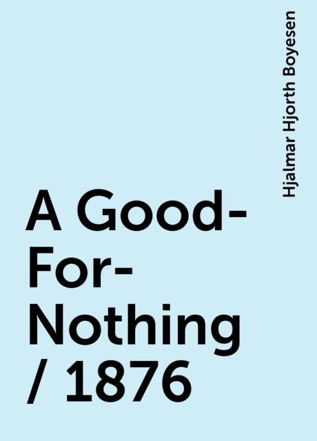 A Good-For-Nothing / 1876