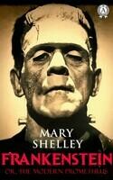 Frankenstein, or the Modern Prometheus. Illustrated edition